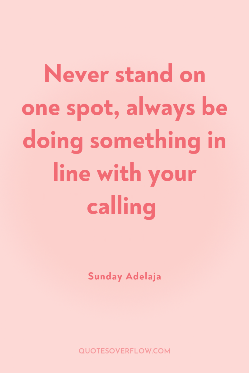 Never stand on one spot, always be doing something in...