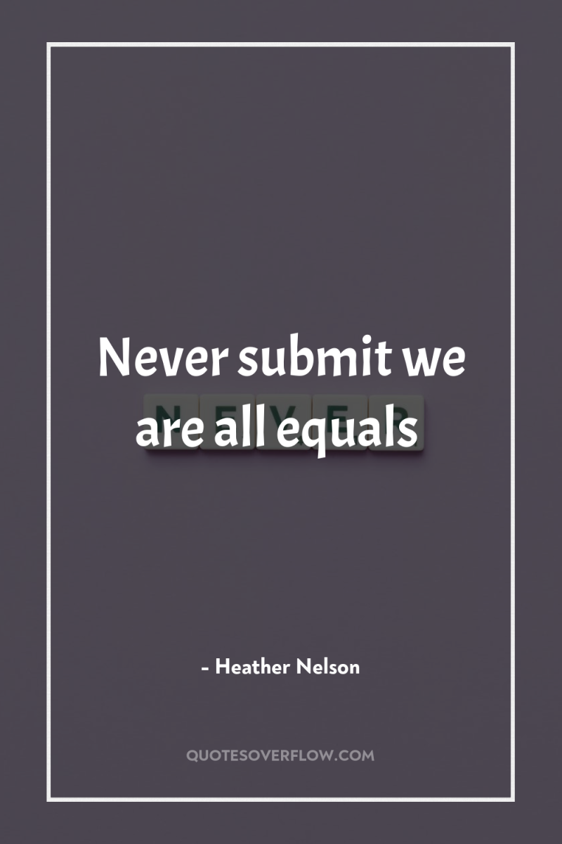 Never submit we are all equals 