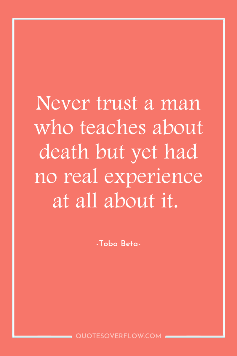 Never trust a man who teaches about death but yet...