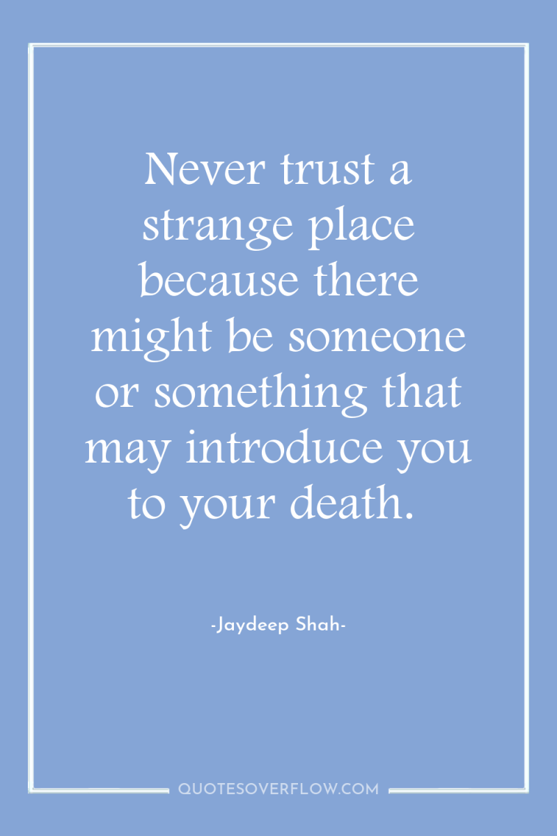 Never trust a strange place because there might be someone...