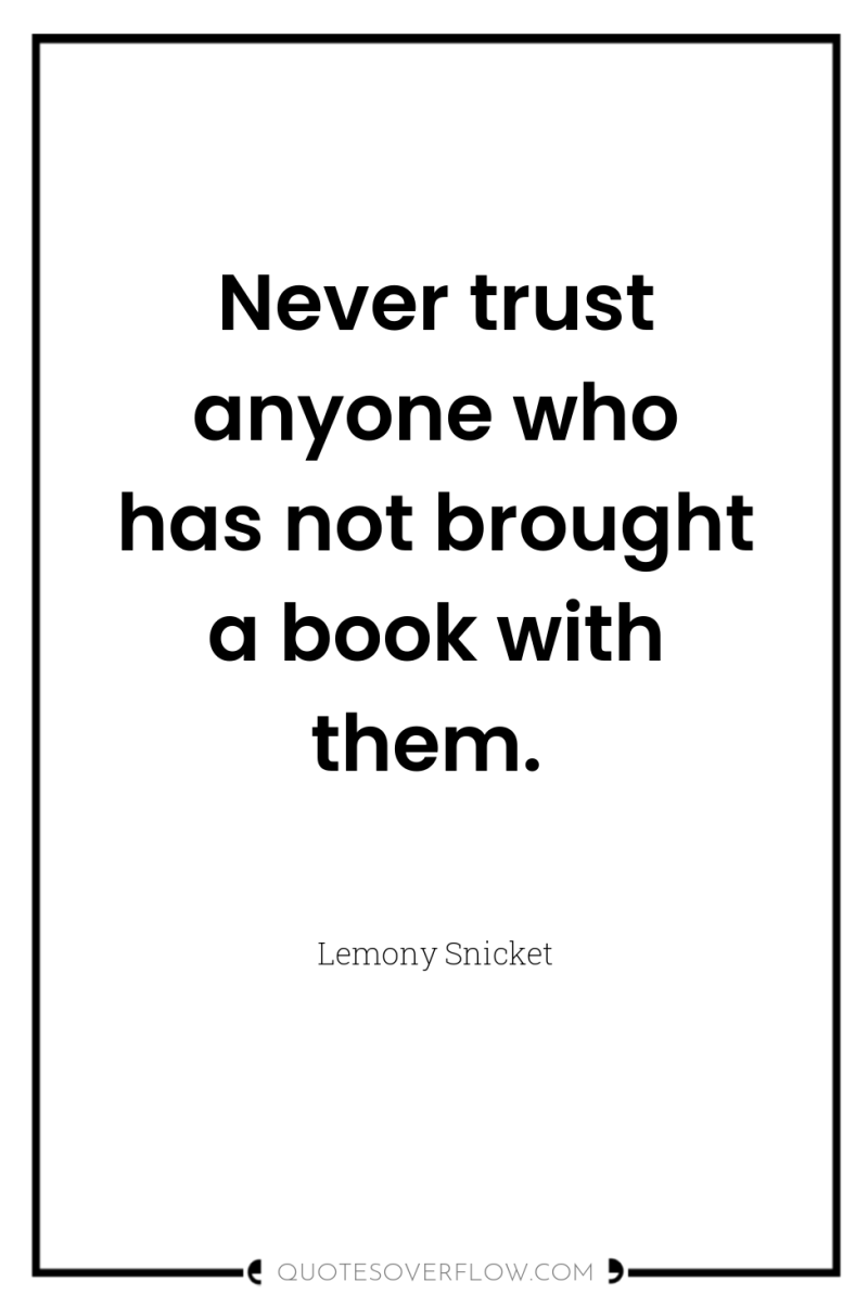 Never trust anyone who has not brought a book with...
