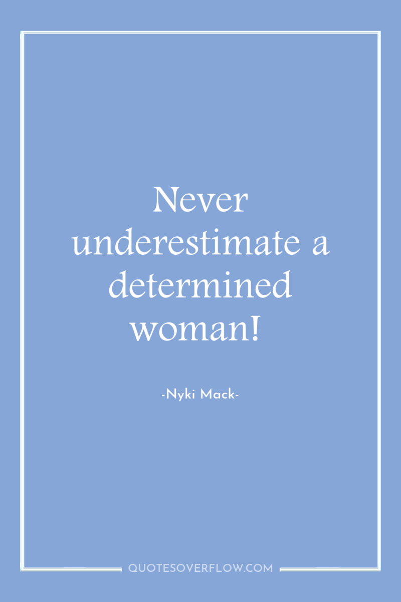 Never underestimate a determined woman! 