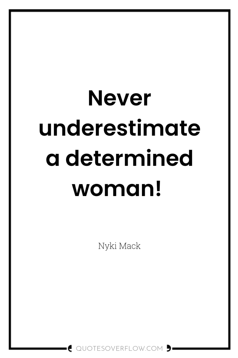 Never underestimate a determined woman! 