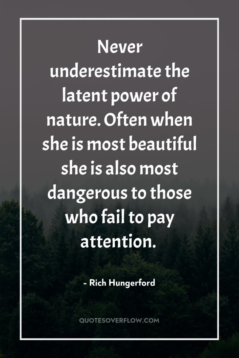Never underestimate the latent power of nature. Often when she...