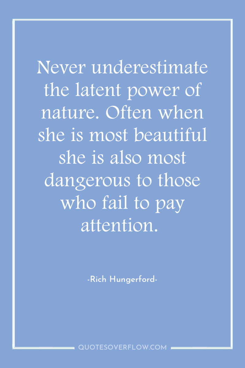 Never underestimate the latent power of nature. Often when she...