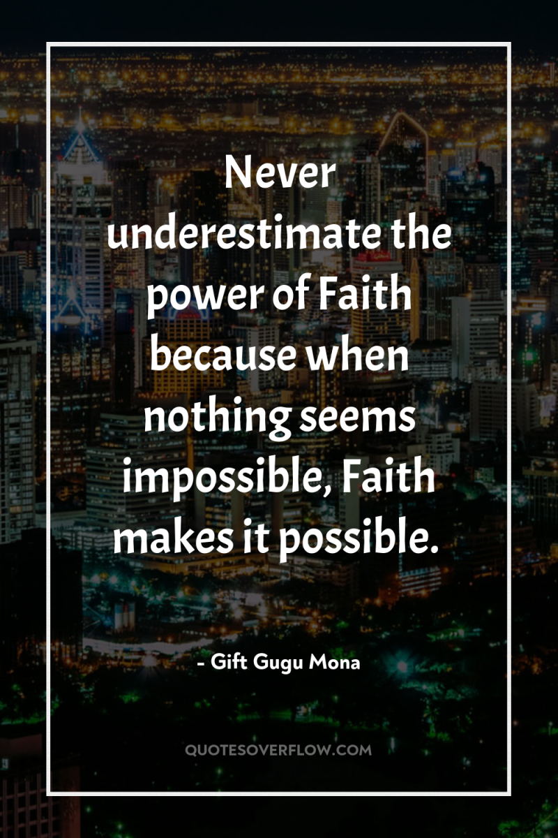 Never underestimate the power of Faith because when nothing seems...