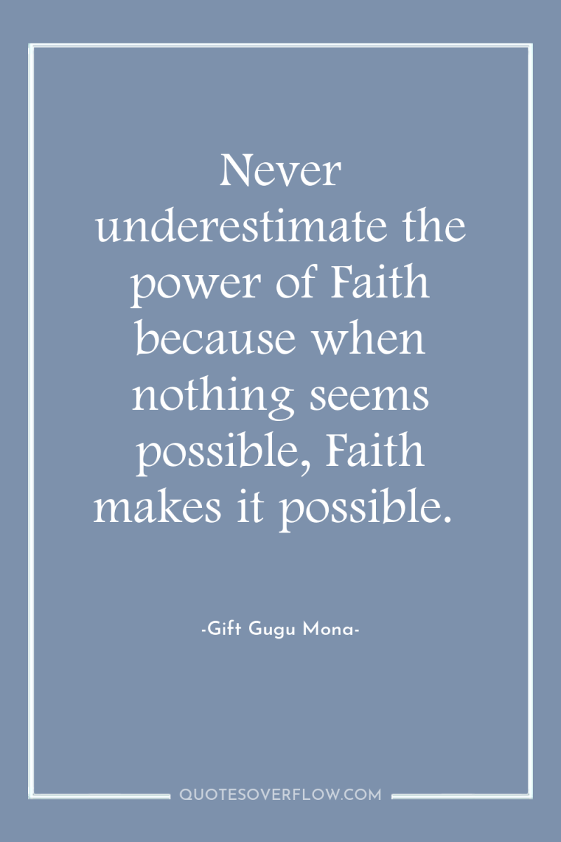 Never underestimate the power of Faith because when nothing seems...