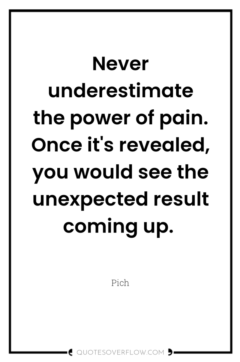 Never underestimate the power of pain. Once it's revealed, you...
