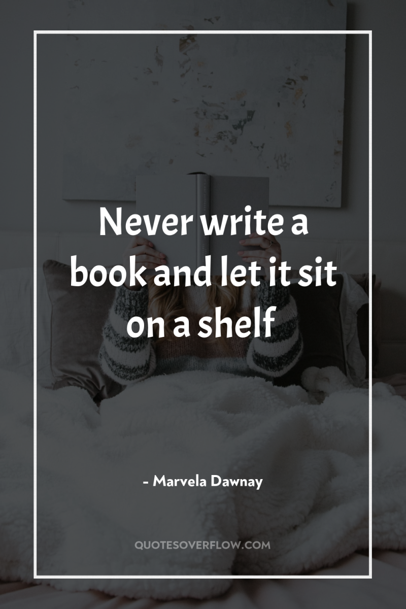 Never write a book and let it sit on a...