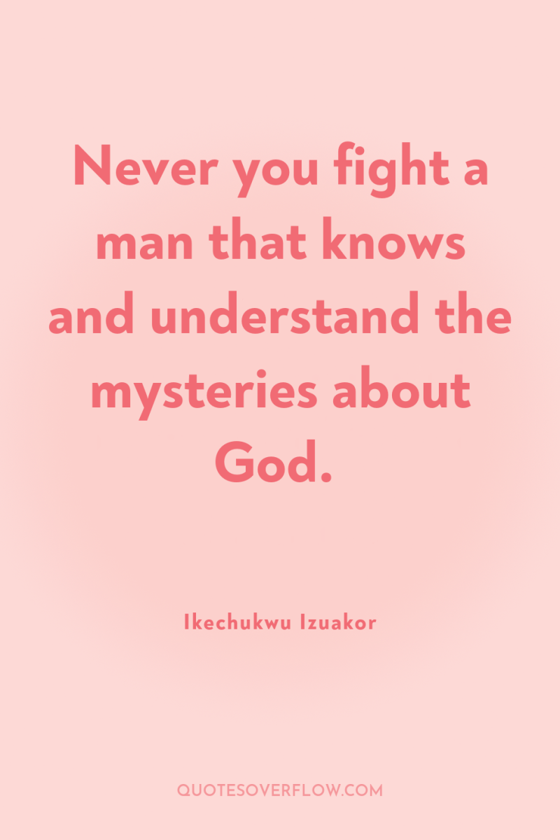 Never you fight a man that knows and understand the...