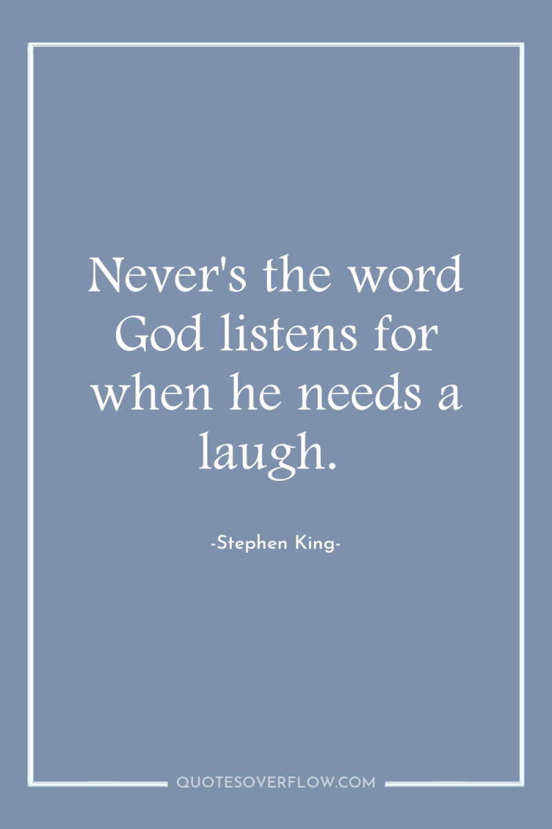 Never's the word God listens for when he needs a...