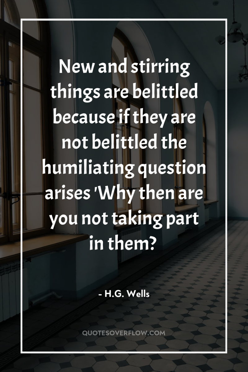 New and stirring things are belittled because if they are...