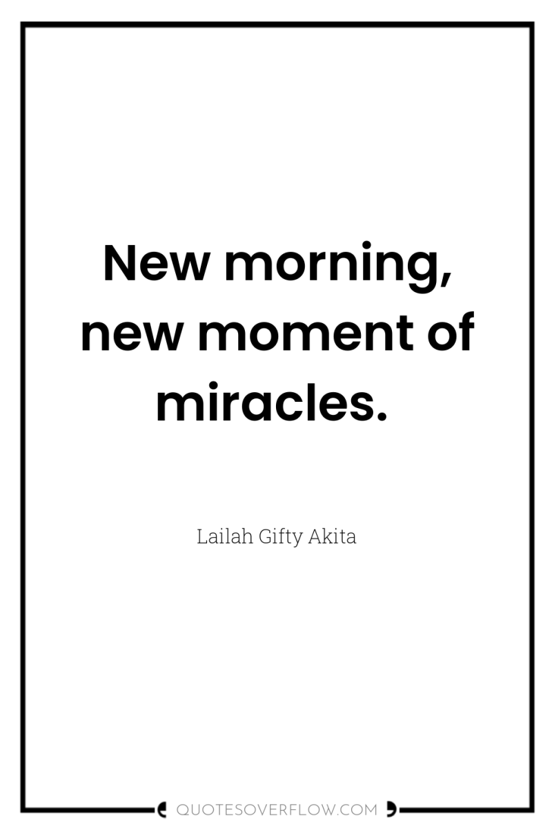 New morning, new moment of miracles. 