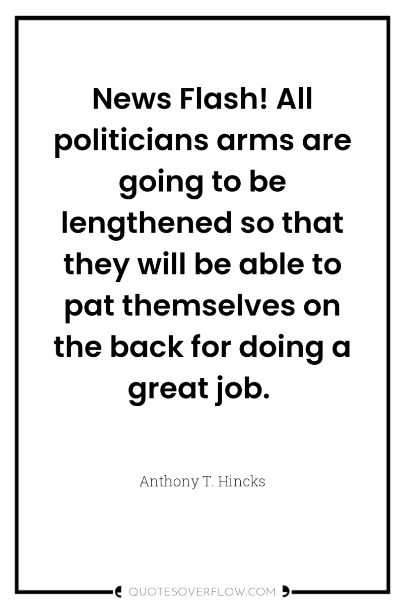 News Flash! All politicians arms are going to be lengthened...