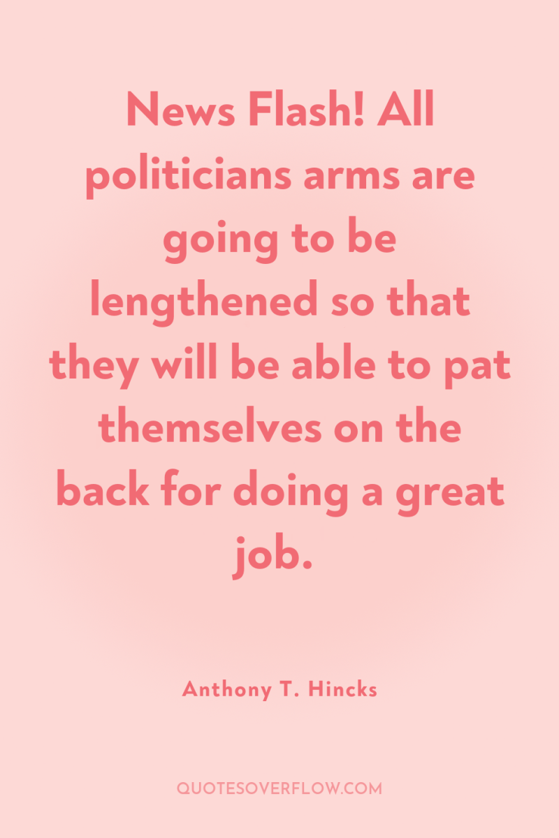 News Flash! All politicians arms are going to be lengthened...