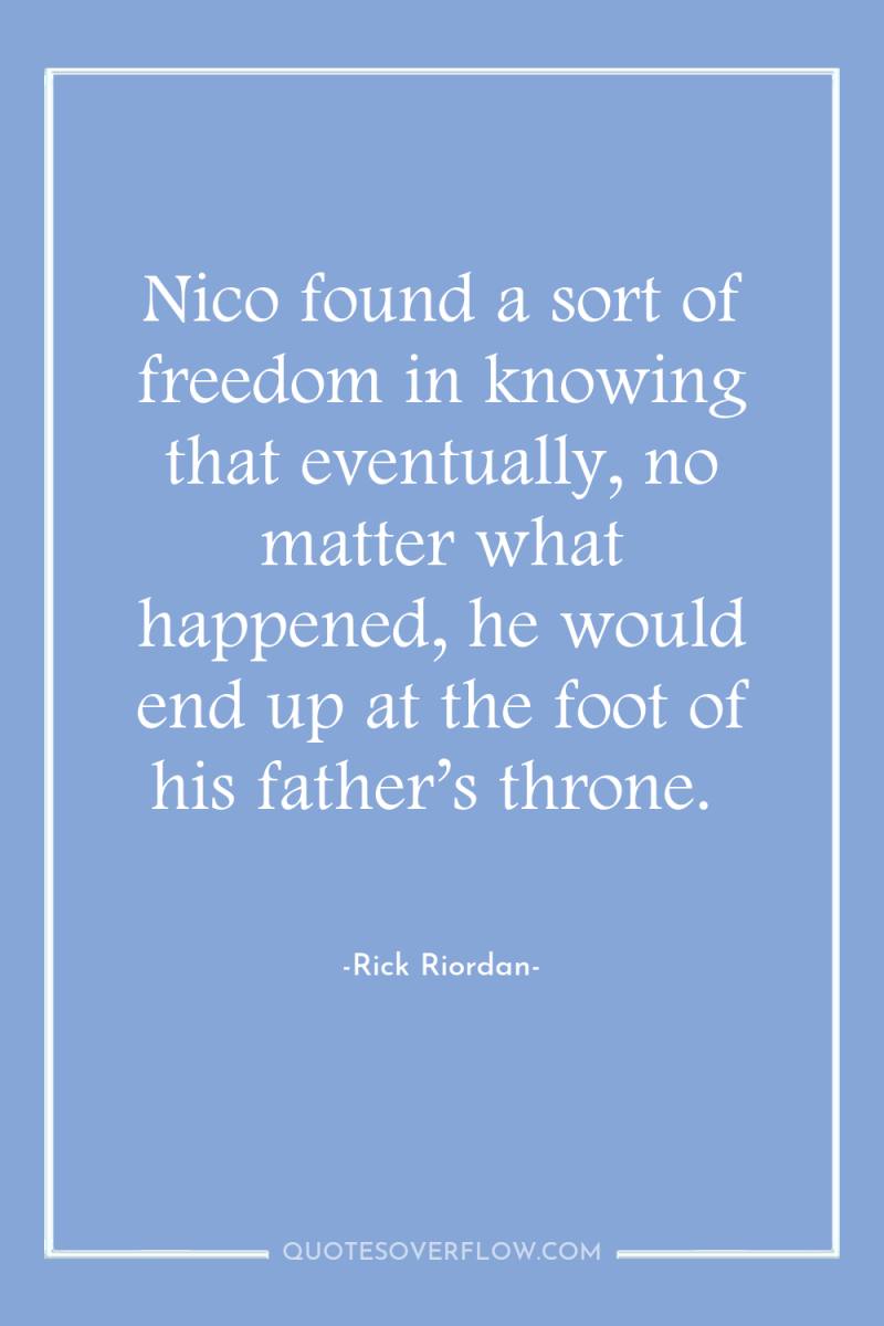 Nico found a sort of freedom in knowing that eventually,...