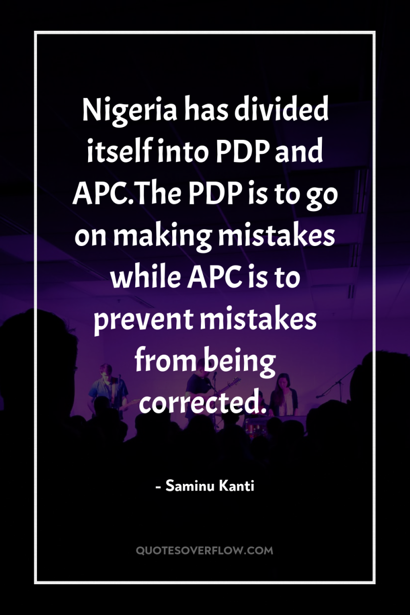 Nigeria has divided itself into PDP and APC.The PDP is...