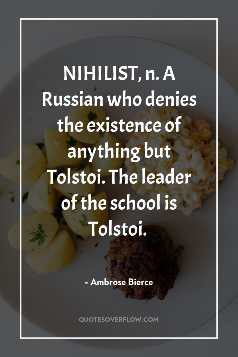 NIHILIST, n. A Russian who denies the existence of anything...