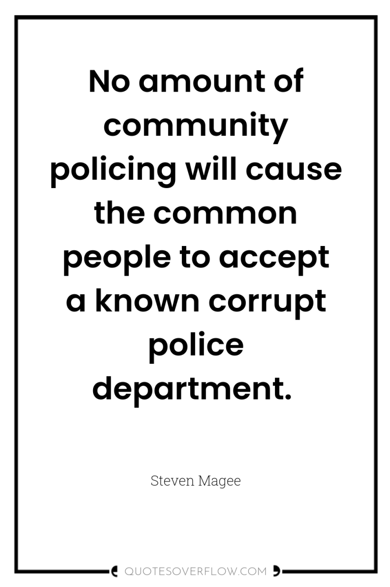 No amount of community policing will cause the common people...