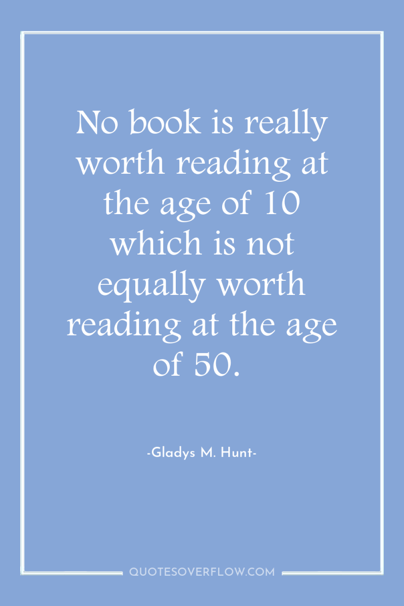 No book is really worth reading at the age of...