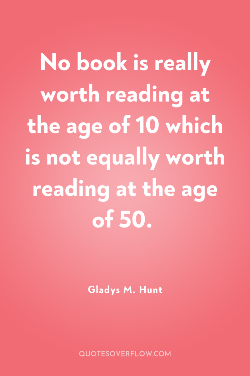 No book is really worth reading at the age of...