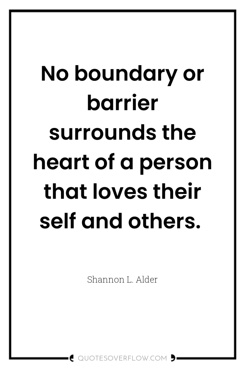 No boundary or barrier surrounds the heart of a person...