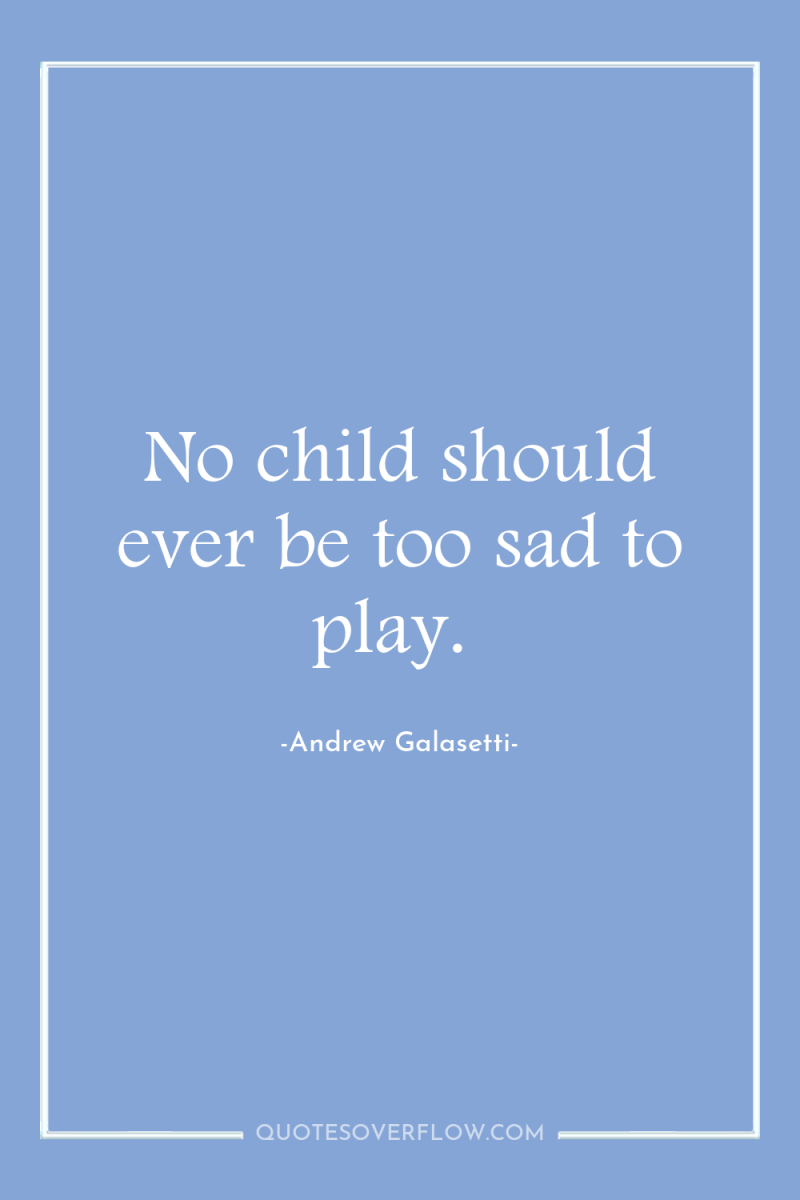 No child should ever be too sad to play. 
