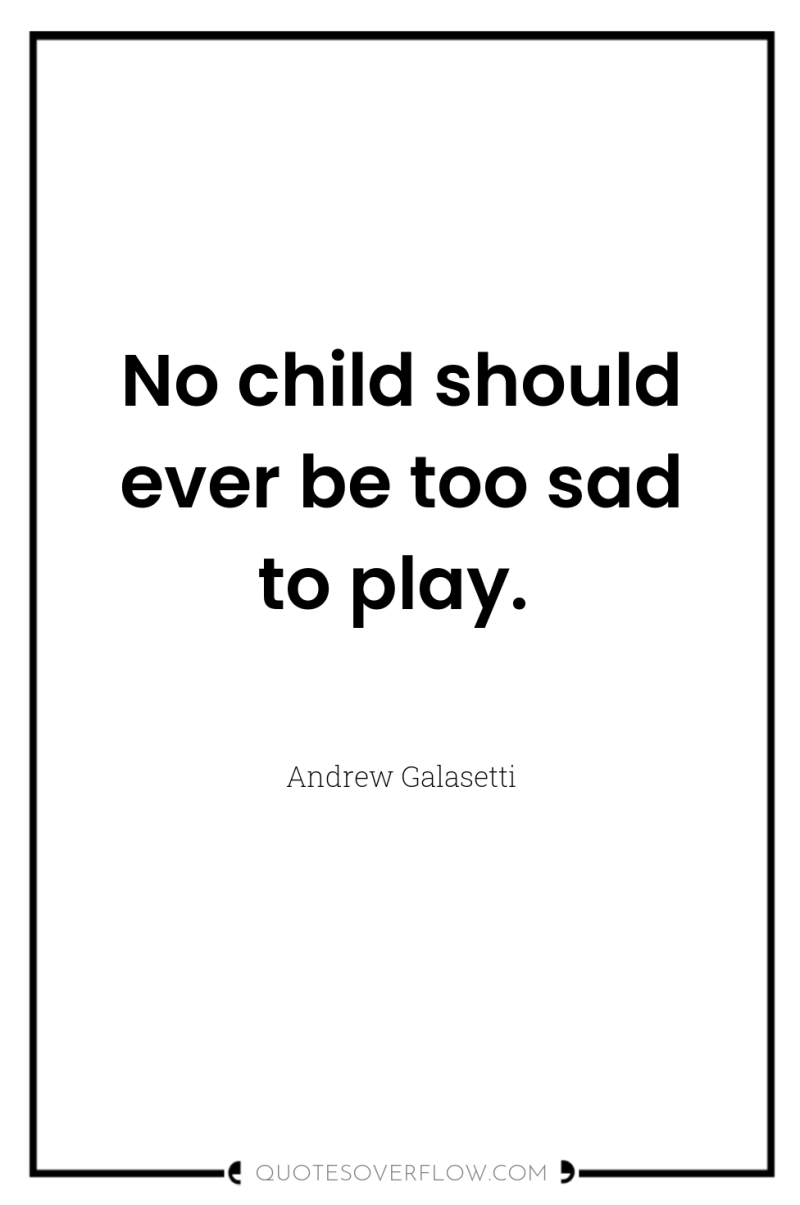 No child should ever be too sad to play. 