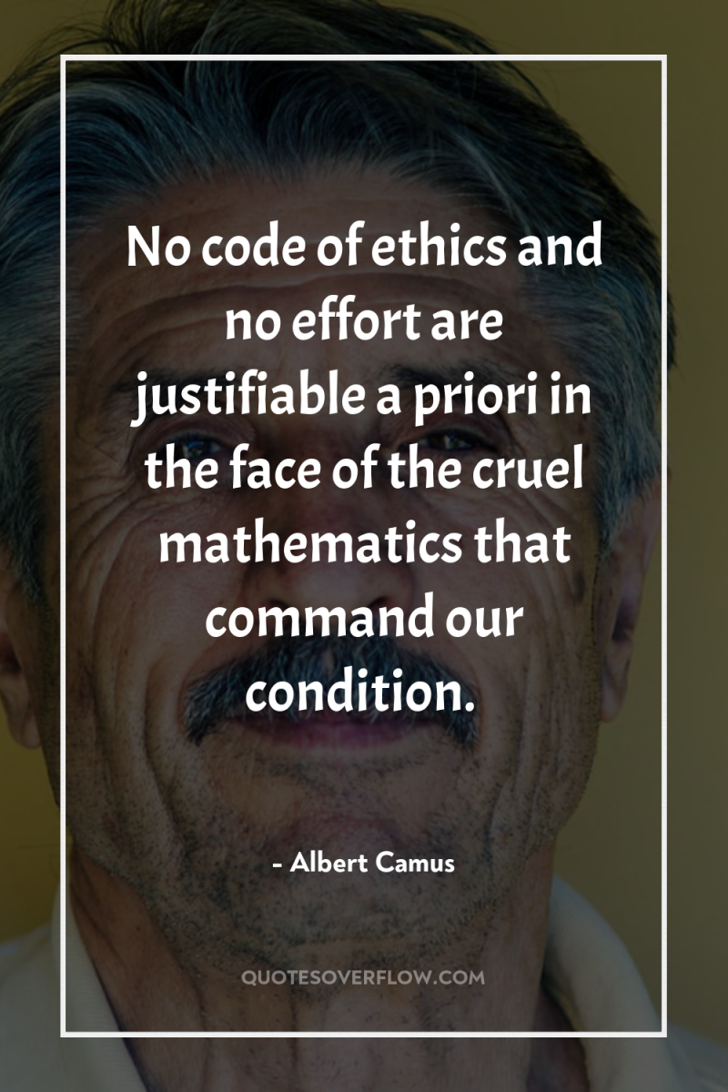 No code of ethics and no effort are justifiable a...