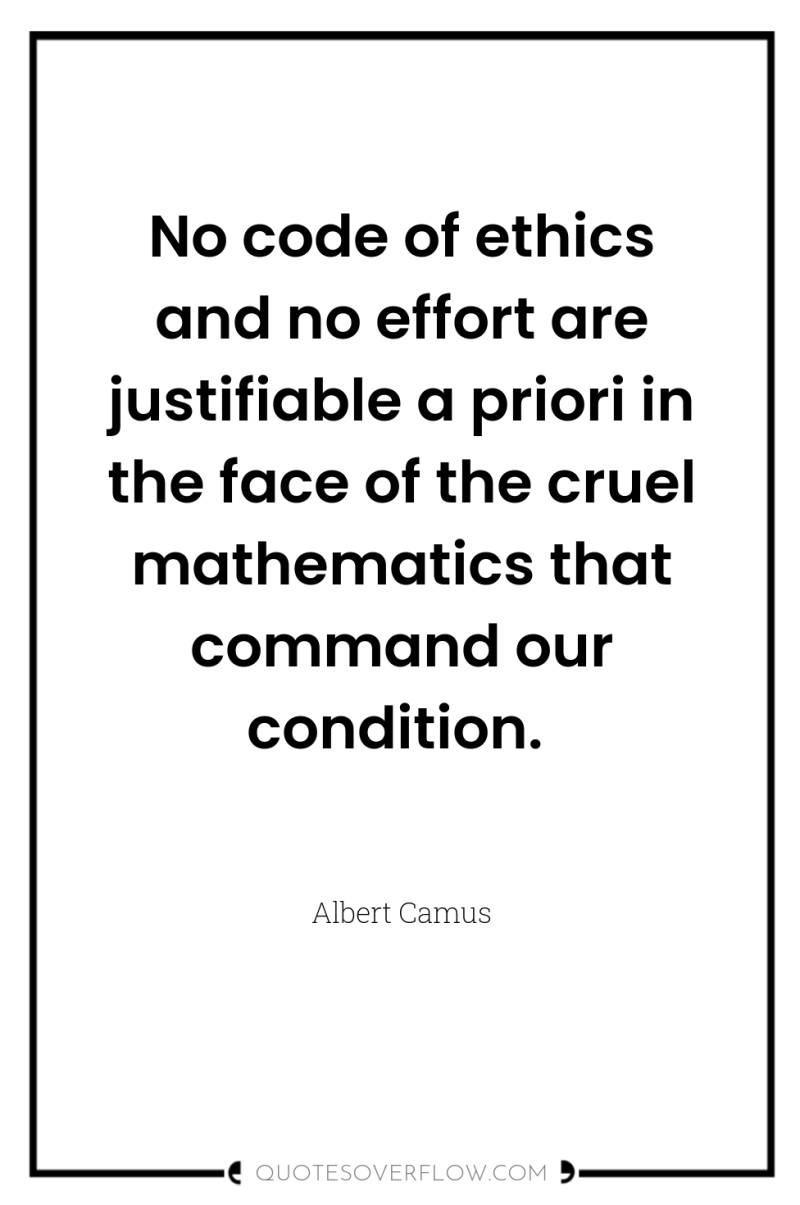 No code of ethics and no effort are justifiable a...