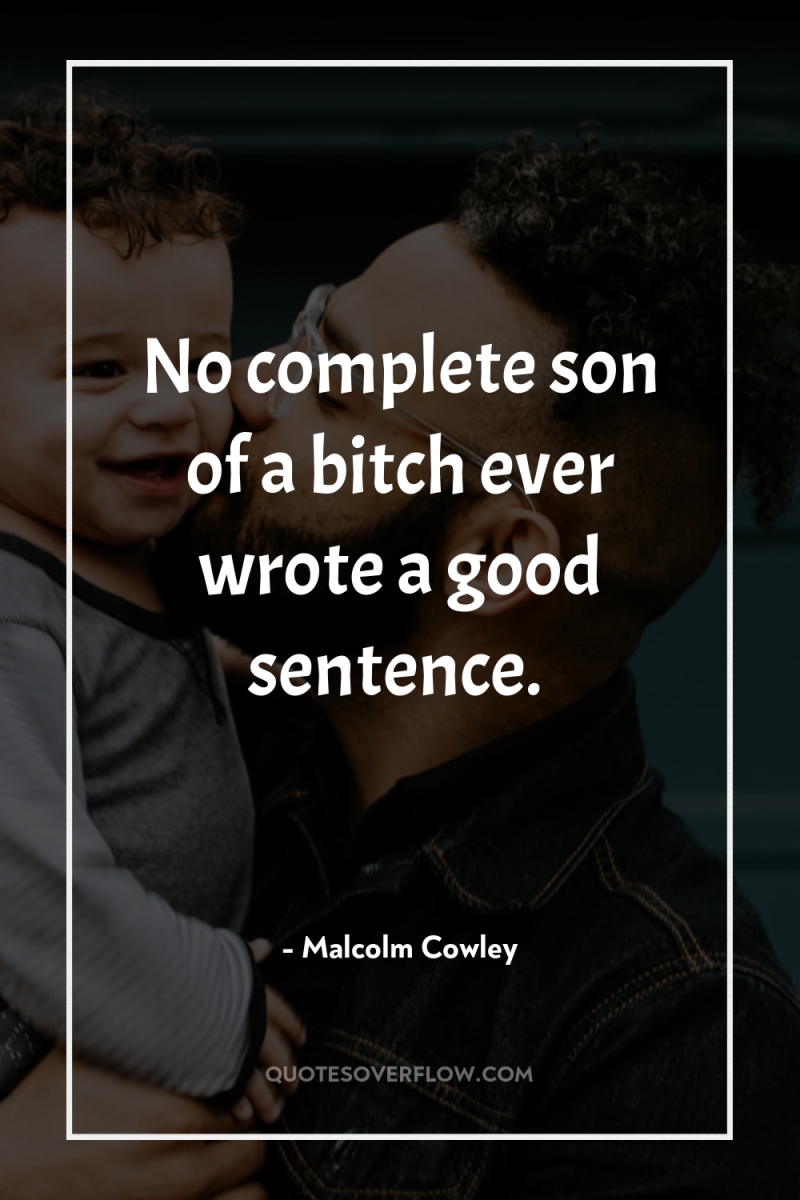 No complete son of a bitch ever wrote a good...