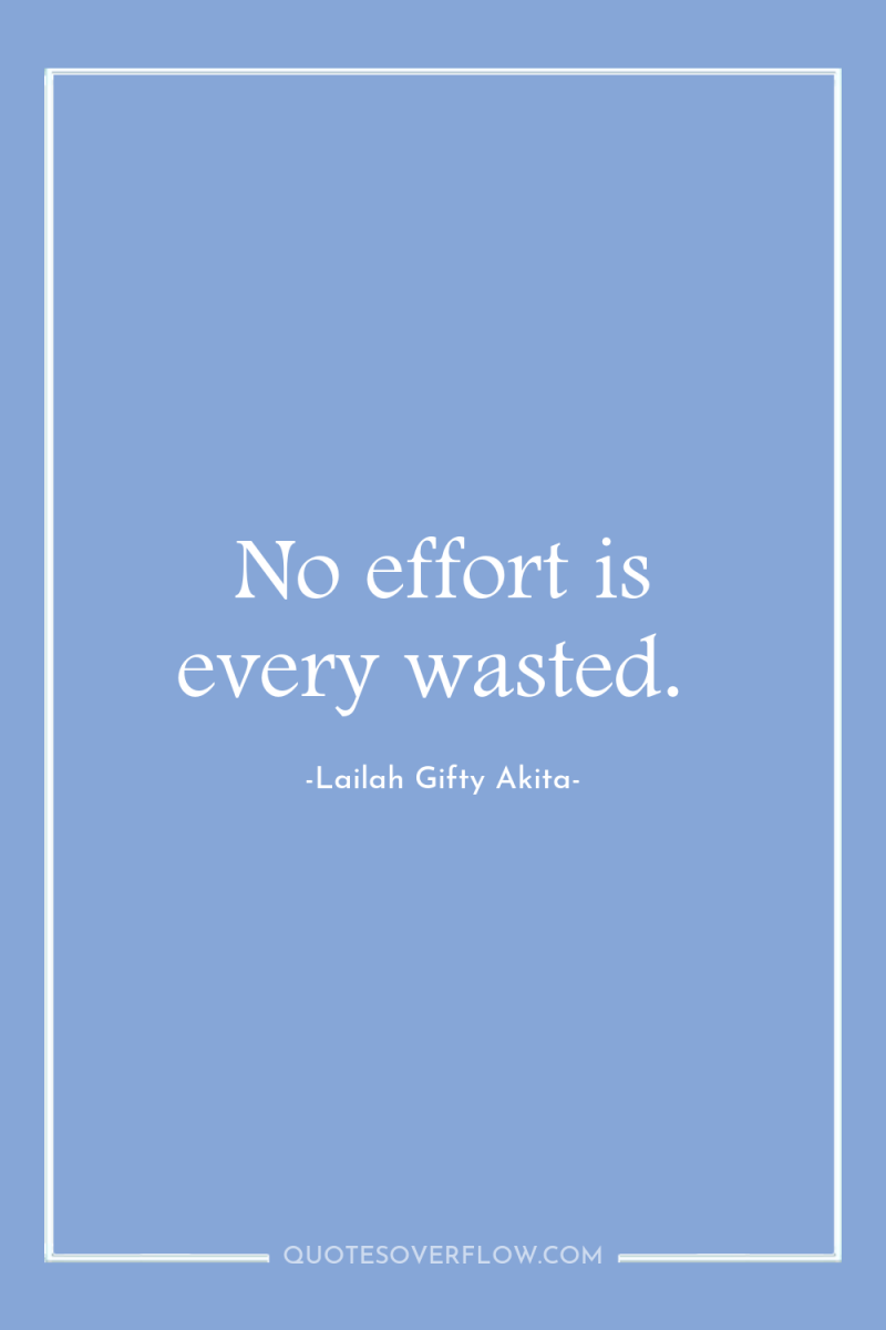 No effort is every wasted. 