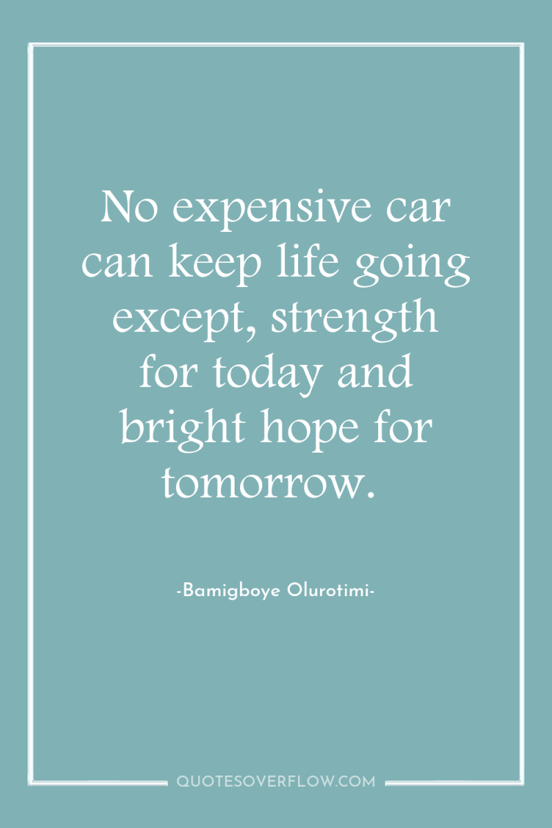 No expensive car can keep life going except, strength for...