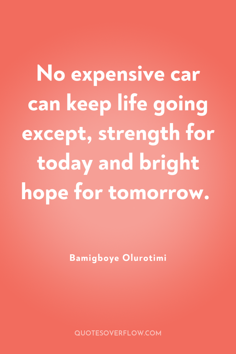 No expensive car can keep life going except, strength for...