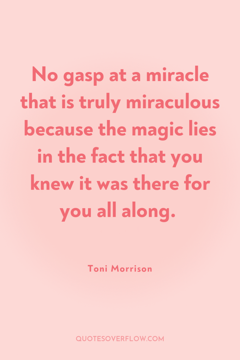 No gasp at a miracle that is truly miraculous because...