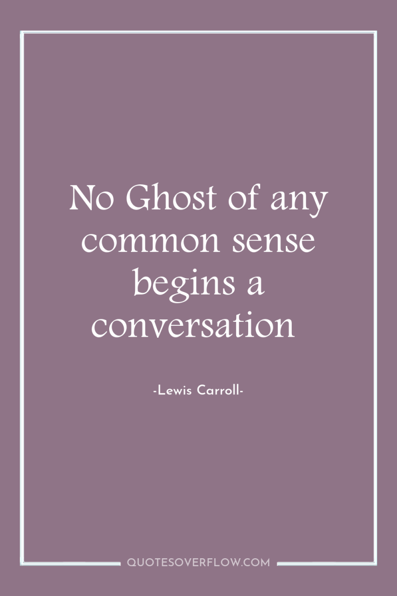 No Ghost of any common sense begins a conversation 