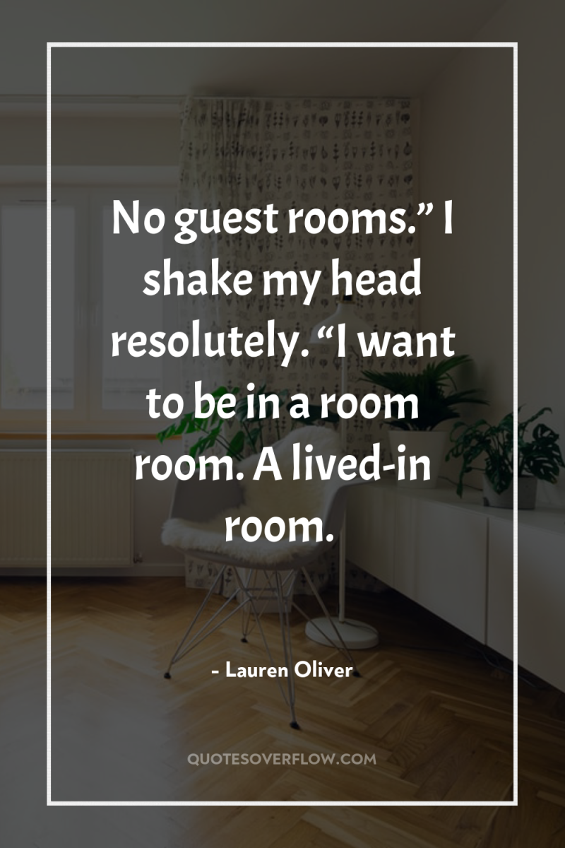 No guest rooms.” I shake my head resolutely. “I want...