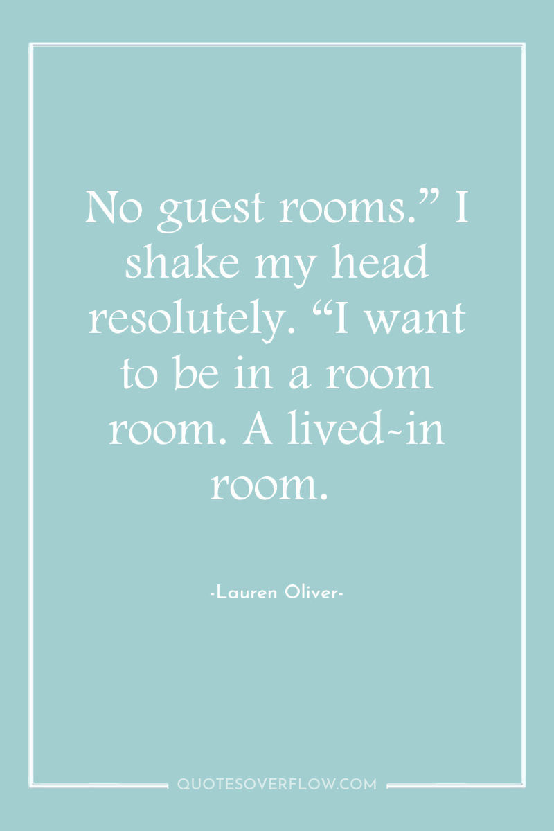 No guest rooms.” I shake my head resolutely. “I want...