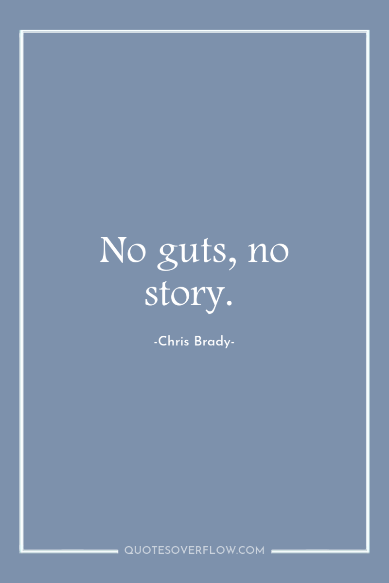 No guts, no story. 