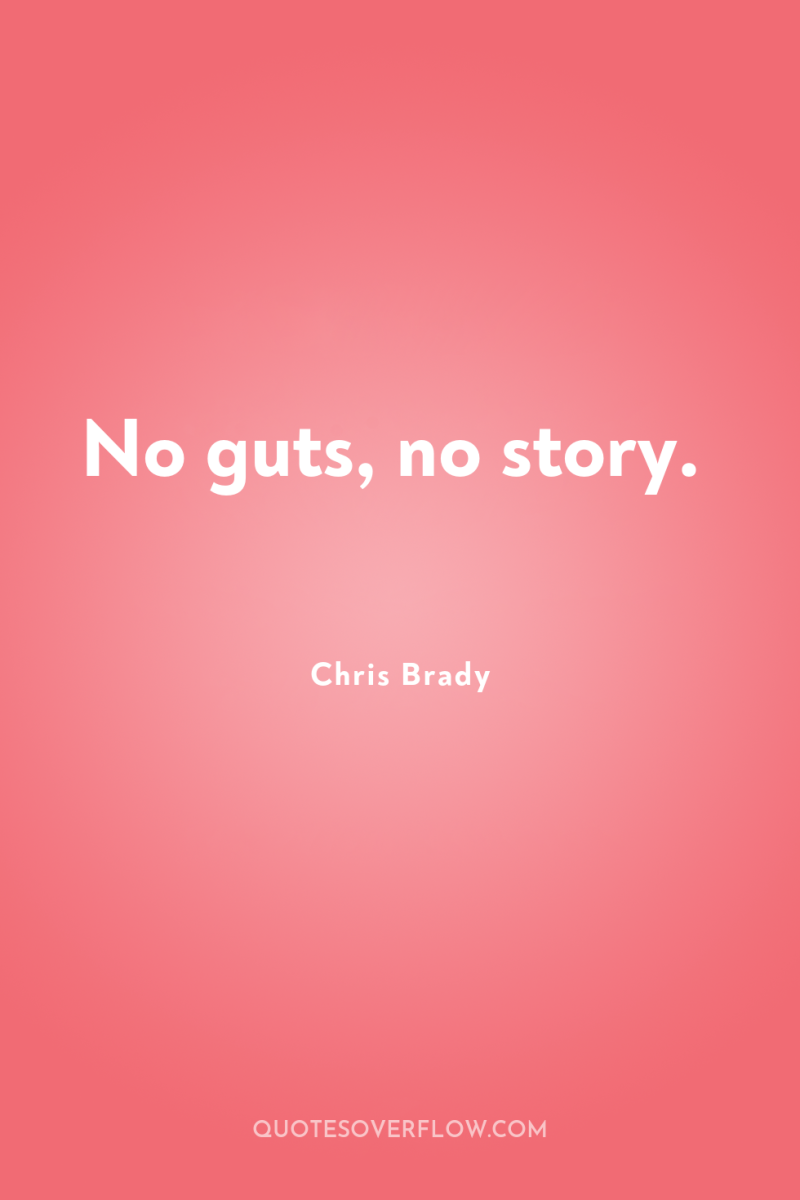 No guts, no story. 