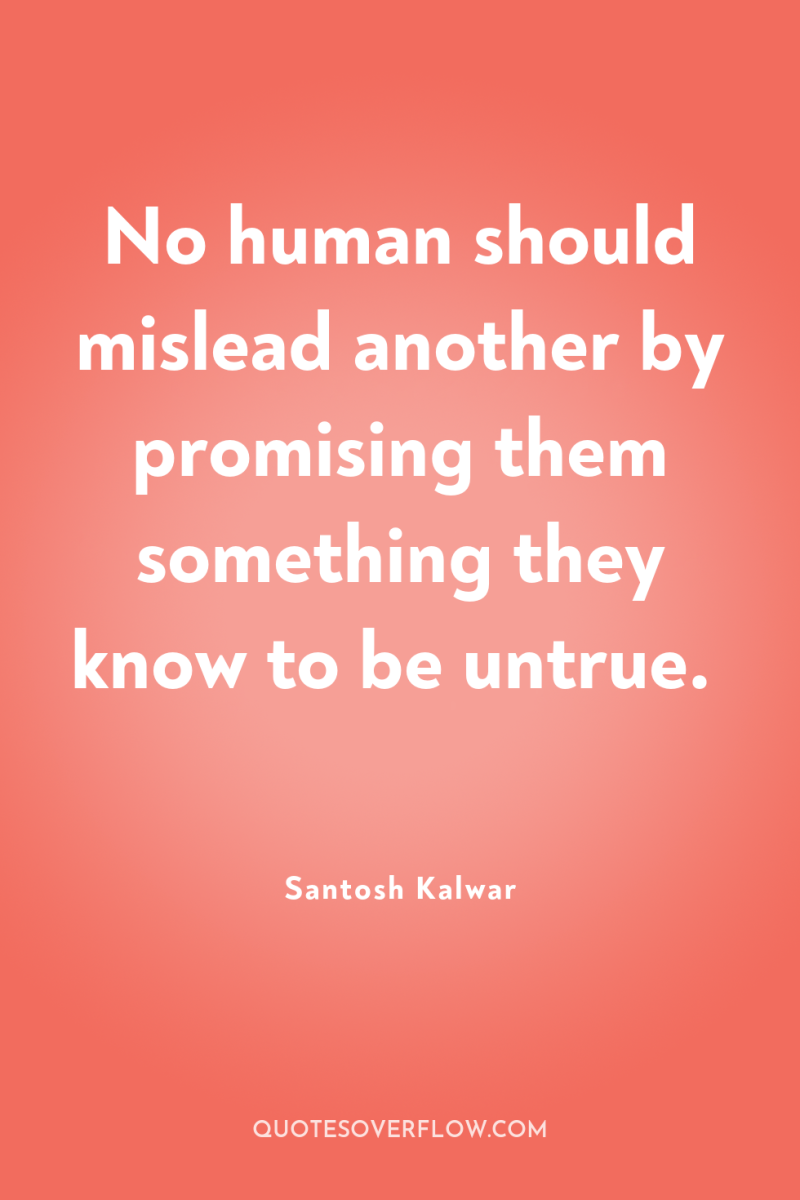 No human should mislead another by promising them something they...
