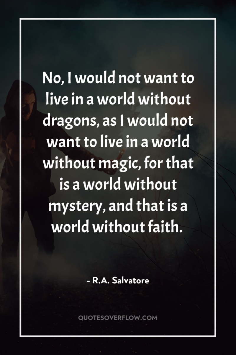 No, I would not want to live in a world...