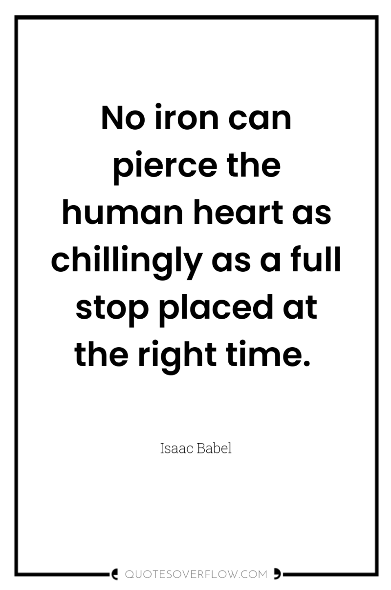 No iron can pierce the human heart as chillingly as...