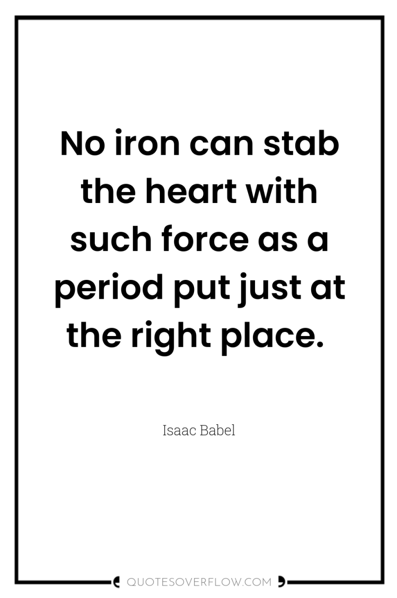 No iron can stab the heart with such force as...