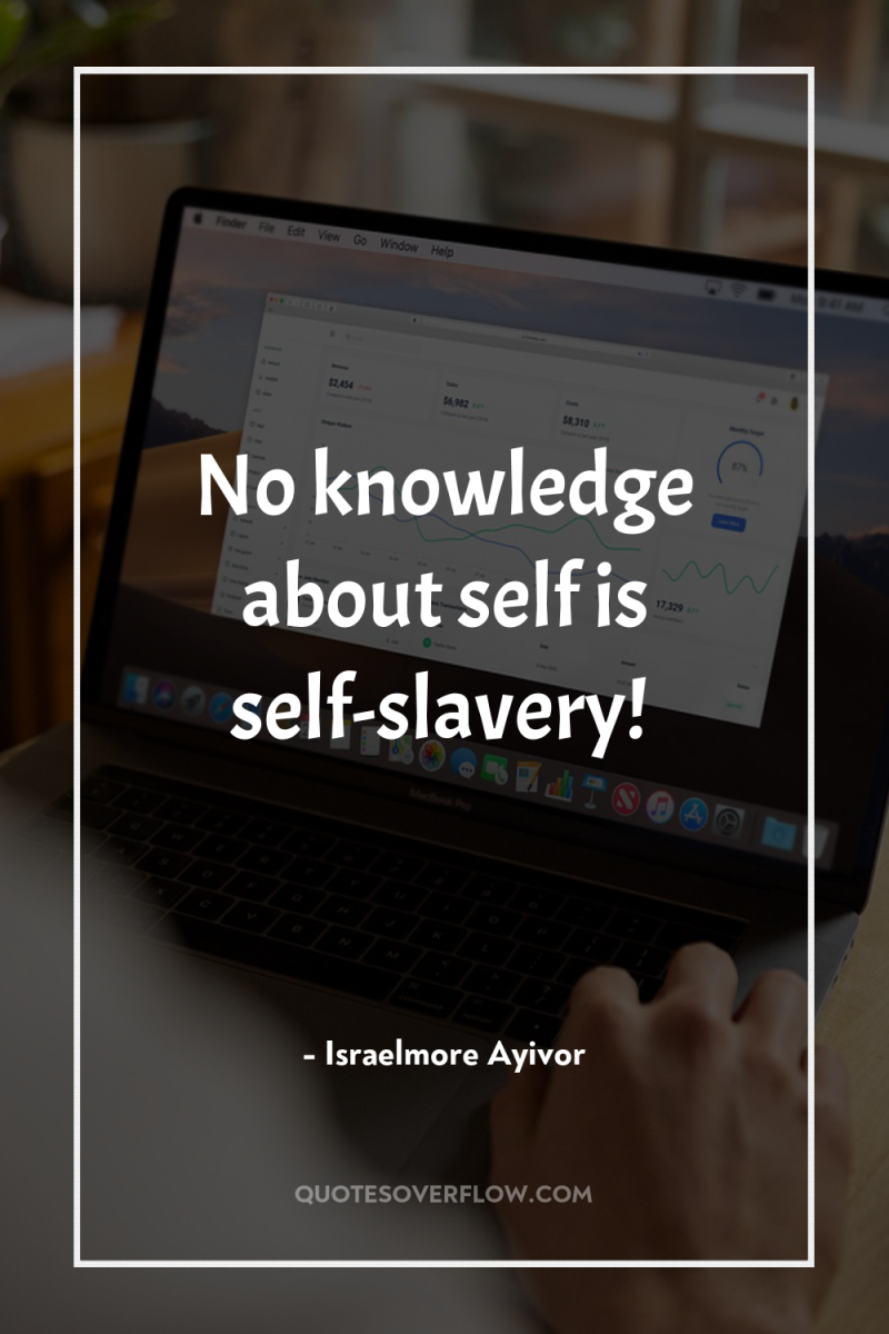 No knowledge about self is self-slavery! 