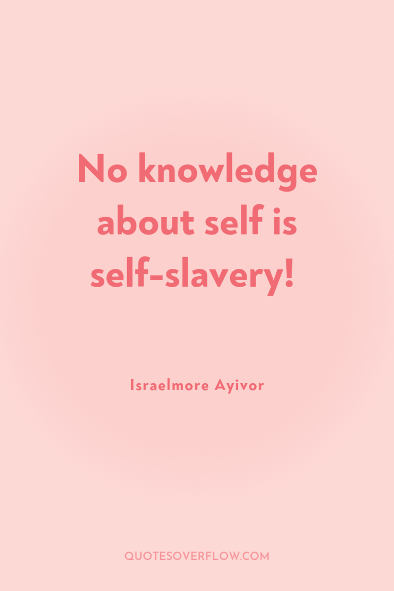 No knowledge about self is self-slavery! 