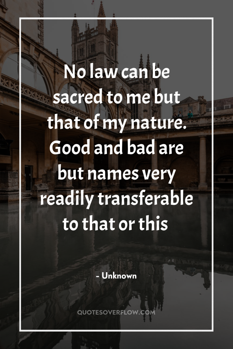 No law can be sacred to me but that of...