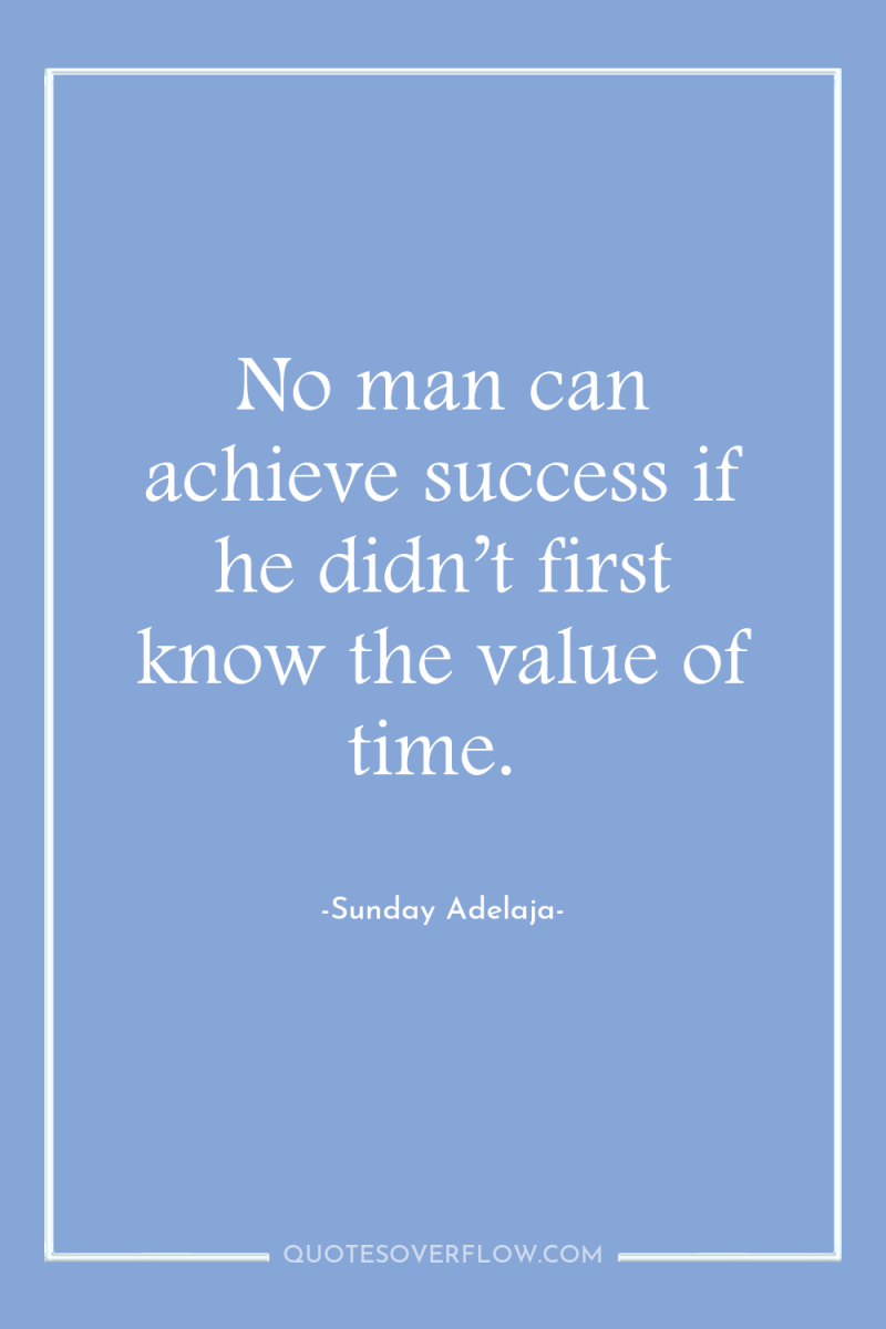 No man can achieve success if he didn’t first know...