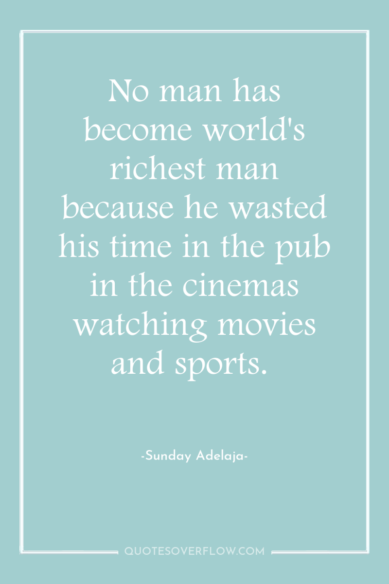 No man has become world's richest man because he wasted...