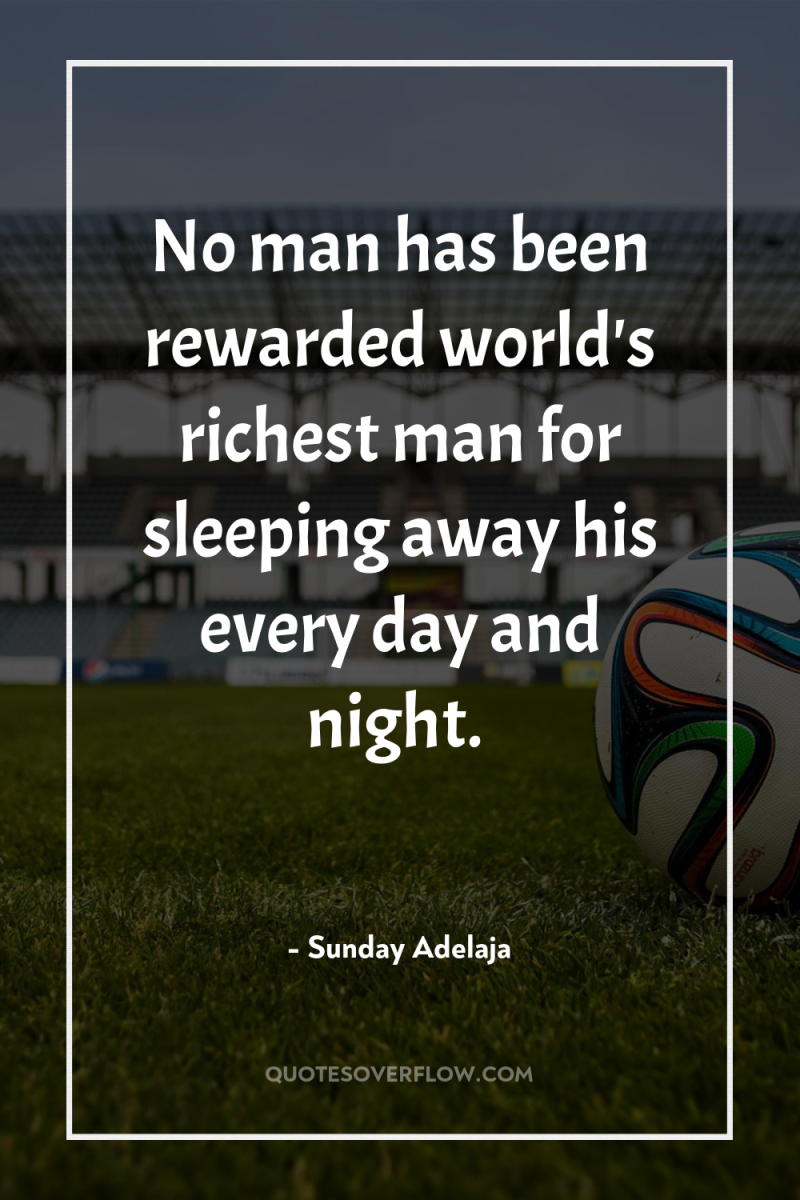 No man has been rewarded world's richest man for sleeping...